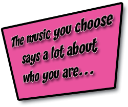 The music you choose says a lot about who you are...